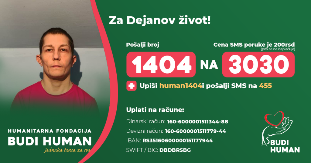 Humanitarna akcija Budi Human za Dejana. Pošaljite 1404 na 3030 ili human1404 na 455.